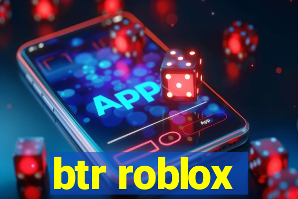 btr roblox